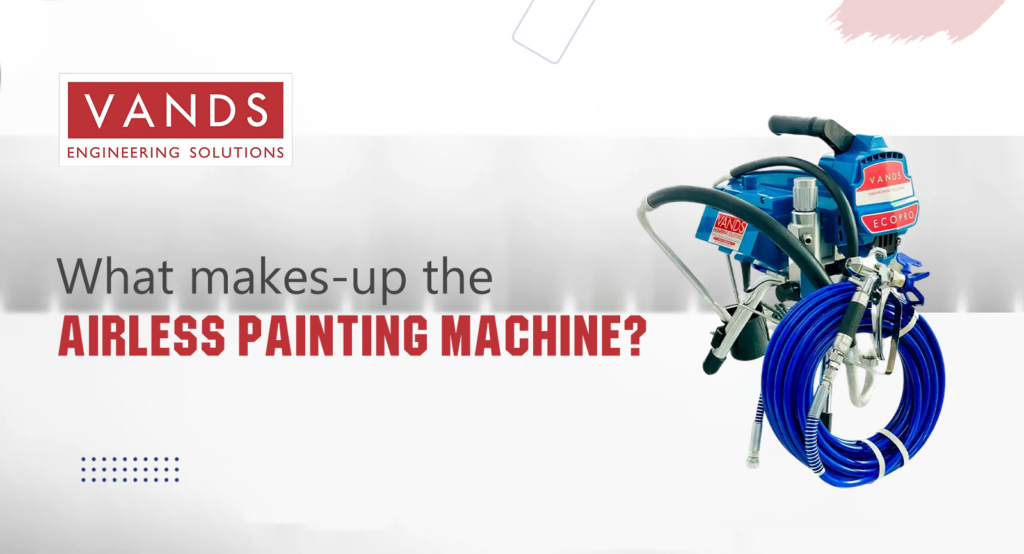 What makes-up the Airless Painting Machine?